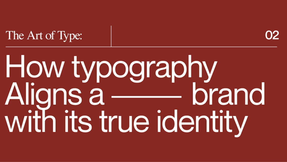 The Art of Type: How Typography Aligns a Brand With Its True Identity