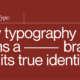 The Art of Type: How Typography Aligns a Brand With Its True Identity